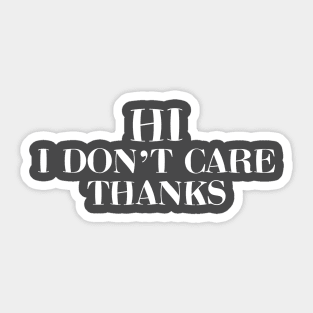 Hi I Don't Care Thanks Sticker